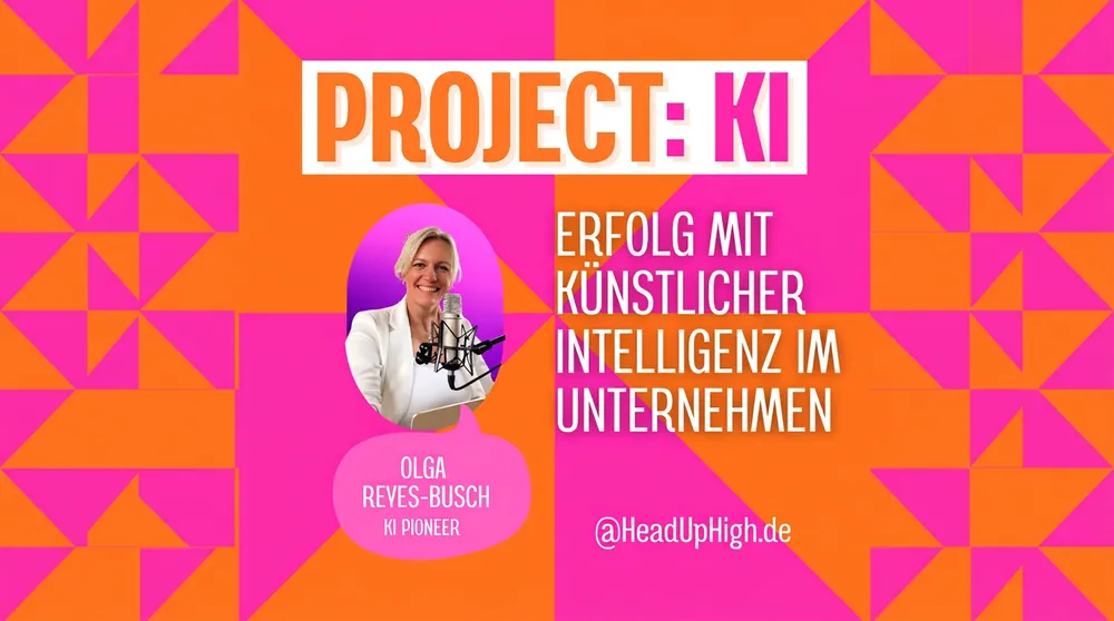 Olga Reyes-Busch, Host des Podcasts 'Project KI im Unternehmen' · HeadUpHigh GmbH